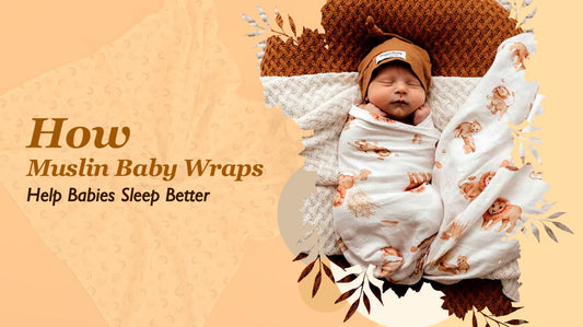 How Muslin Baby Wraps Help Babies Sleep Better
