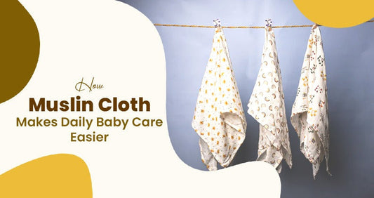 How Muslin Cloth Makes Daily Baby Care Easier