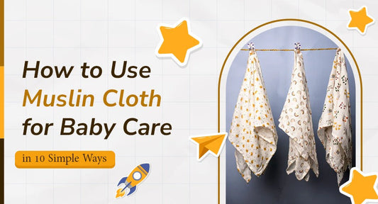 How to Use Muslin Cloth for Baby Care in 10 Simple Ways