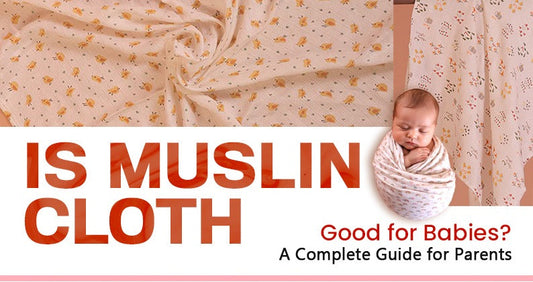 Is Muslin Cloth Good for Babies? A Complete Guide for Parents