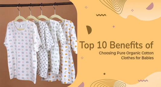 Top 10 Benefits of Choosing Pure Organic Cotton Clothes for Babies