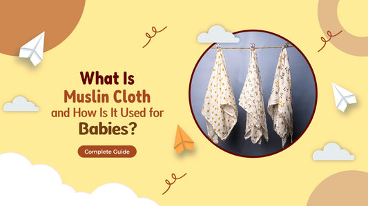 What Is Muslin Cloth and How Is It Used for Babies? Complete Guide