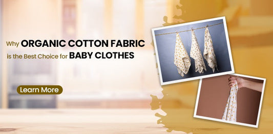 Why Organic Cotton Fabric is the Best Choice for Baby Clothes