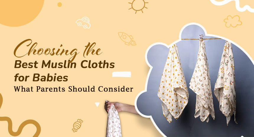 Choosing the Best Muslin Cloths for Babies: What Parents Should Consider
